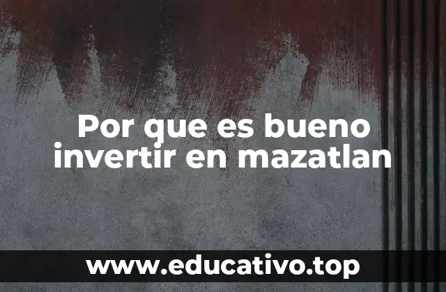 Por que es bueno invertir en mazatlan