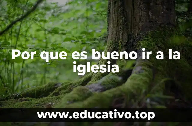 Por que es bueno ir a la iglesia