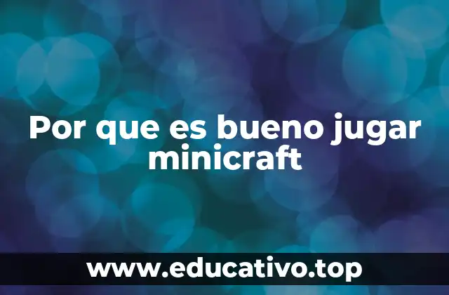 Por que es bueno jugar minicraft