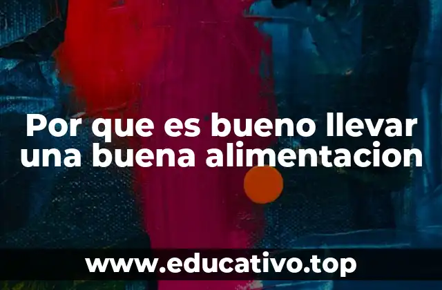 Por que es bueno llevar una buena alimentacion