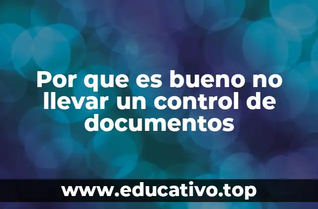 Por que es bueno no llevar un control de documentos