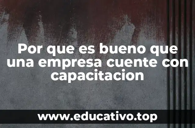 Por que es bueno que una empresa cuente con capacitacion