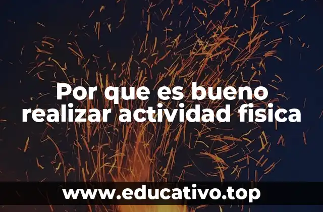 Por que es bueno realizar actividad fisica