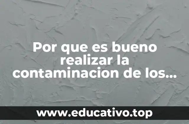 Por que es bueno realizar la contaminacion de los mares