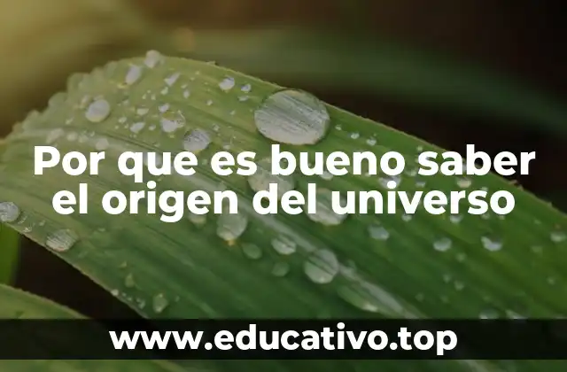 Por que es bueno saber el origen del universo