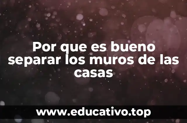 Por que es bueno separar los muros de las casas