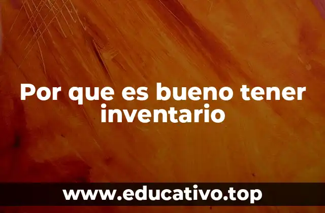 Por que es bueno tener inventario