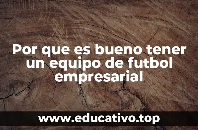 Por que es bueno tener un equipo de futbol empresarial