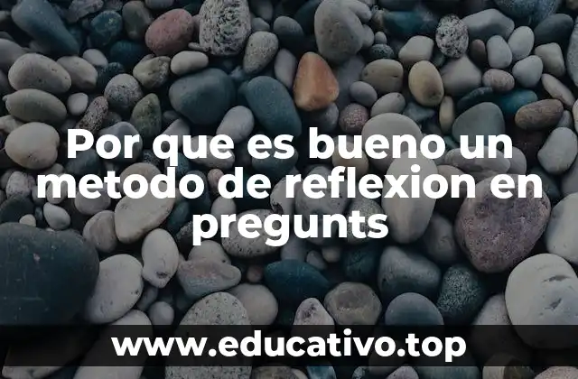 Por que es bueno un metodo de reflexion en pregunts