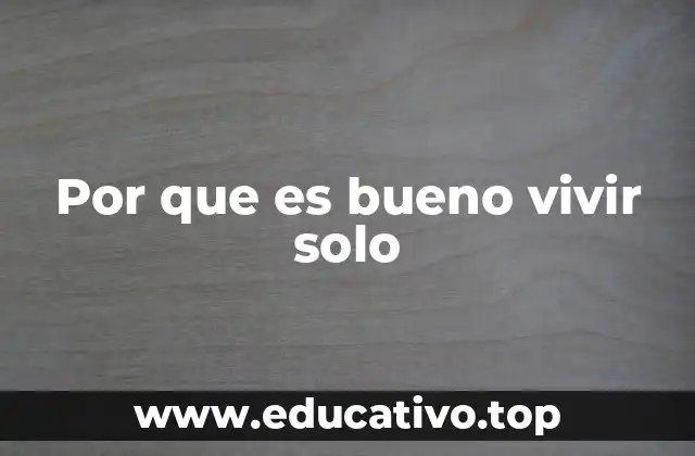 Por que es bueno vivir solo