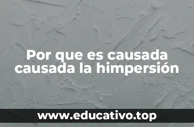 Por que es causada causada la himpersión