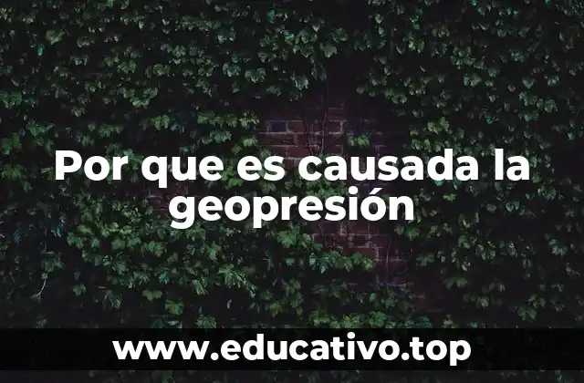 Factores geológicos que contribuyen a la geopresión