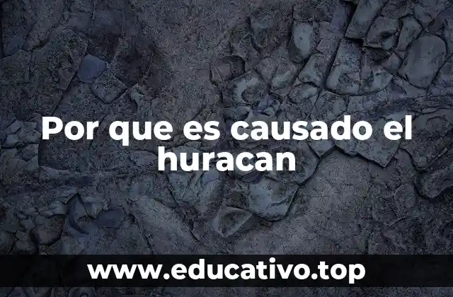Por que es causado el huracan