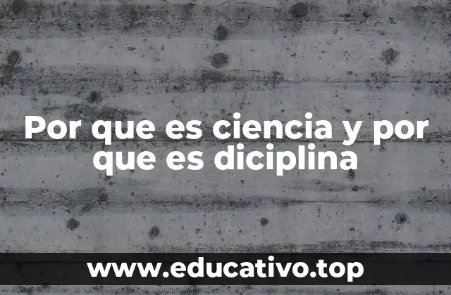 Por que es ciencia y por que es diciplina