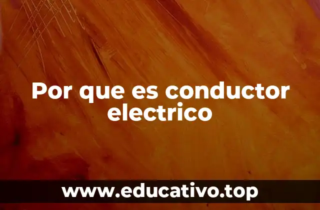 Por que es conductor electrico