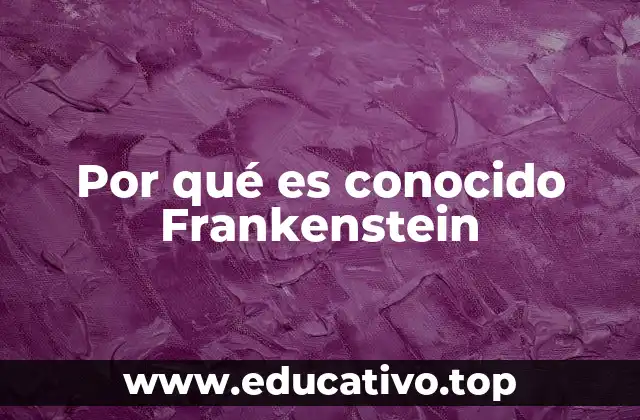 Por qué es conocido Frankenstein