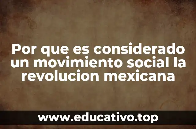 Por que es considerado un movimiento social la revolucion mexicana