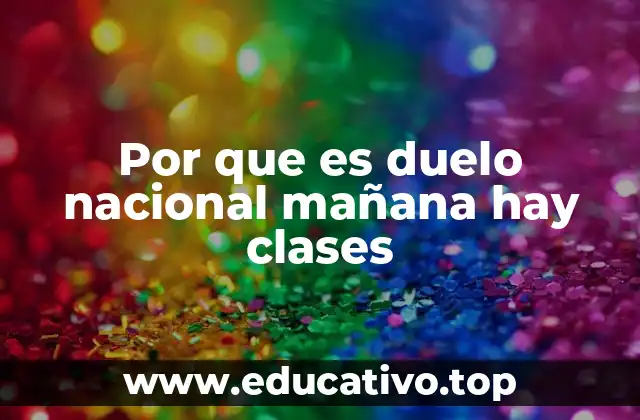 Por que es duelo nacional mañana hay clases