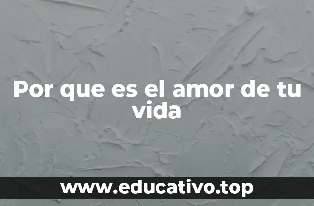 Por que es el amor de tu vida