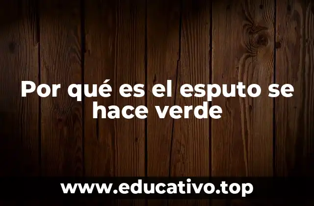 Por qué es el esputo se hace verde