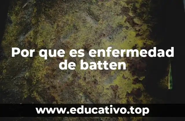 Por que es enfermedad de batten