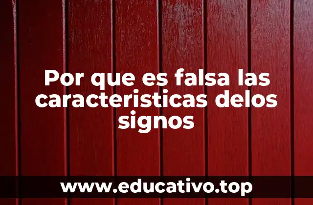 Por que es falsa las caracteristicas delos signos