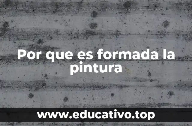 Por que es formada la pintura