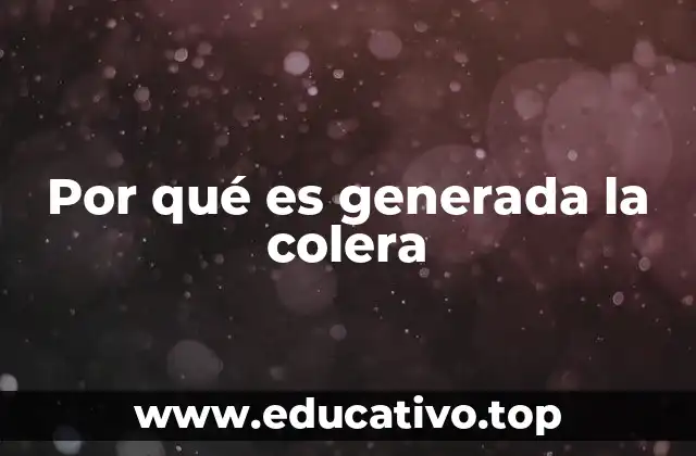 Por qué es generada la colera