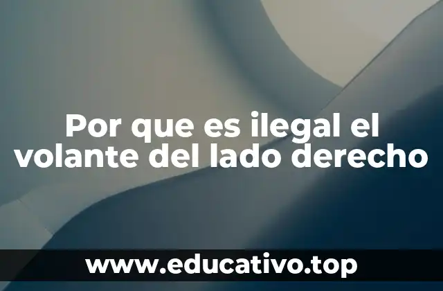 Por que es ilegal el volante del lado derecho