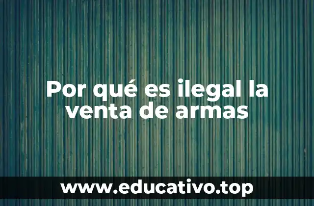 Por qué es ilegal la venta de armas