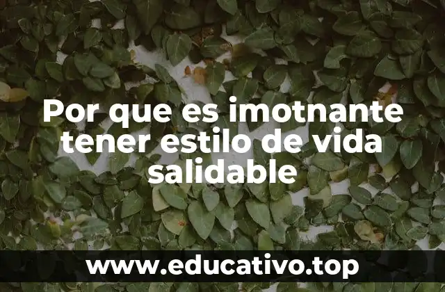 Por que es imotnante tener estilo de vida salidable