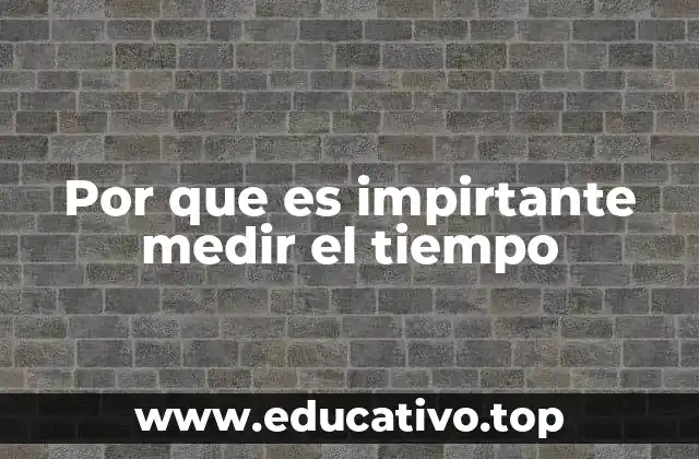 Por que es impirtante medir el tiempo