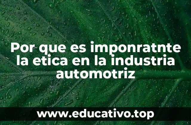Por que es imponratnte la etica en la industria automotriz