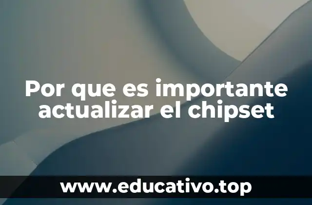 Por que es importante actualizar el chipset