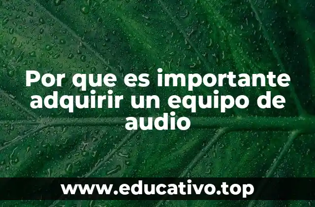 Por que es importante adquirir un equipo de audio