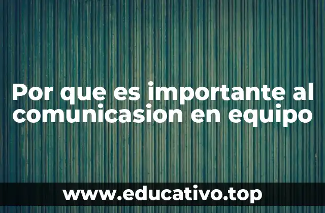 Cómo la comunicación mejora la dinámica de un equipo