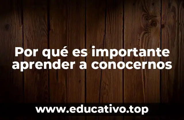 Por qué es importante aprender a conocernos