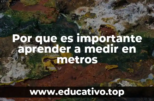 Por que es importante aprender a medir en metros