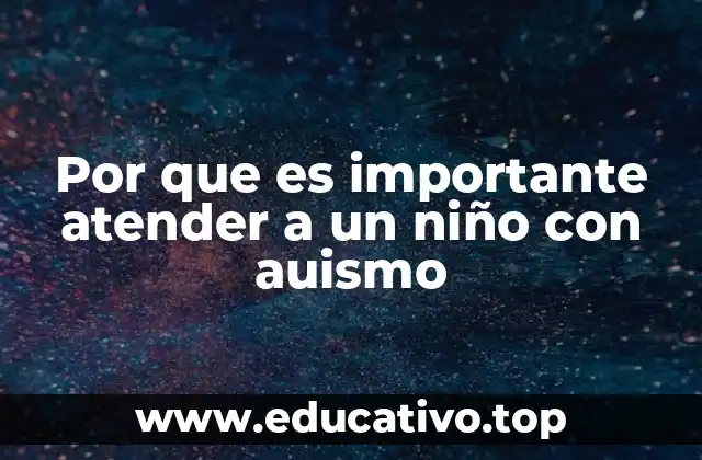 Por que es importante atender a un niño con auismo