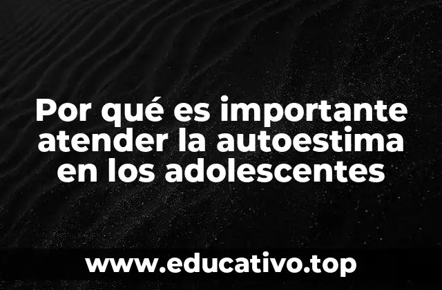 Por qué es importante atender la autoestima en los adolescentes