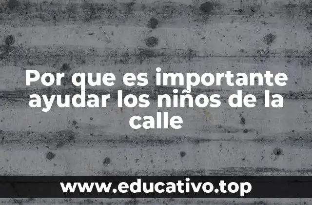 Por que es importante ayudar los niños de la calle