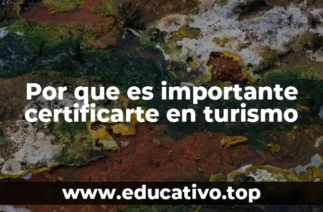 Por que es importante certificarte en turismo