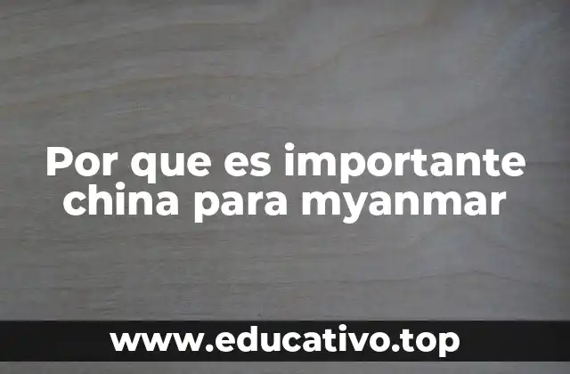 Por que es importante china para myanmar