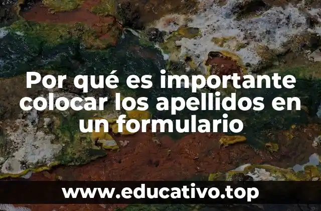 Por qué es importante colocar los apellidos en un formulario