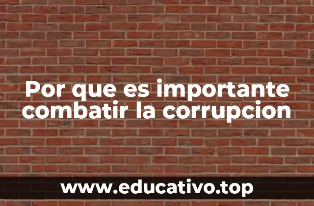 Por que es importante combatir la corrupcion