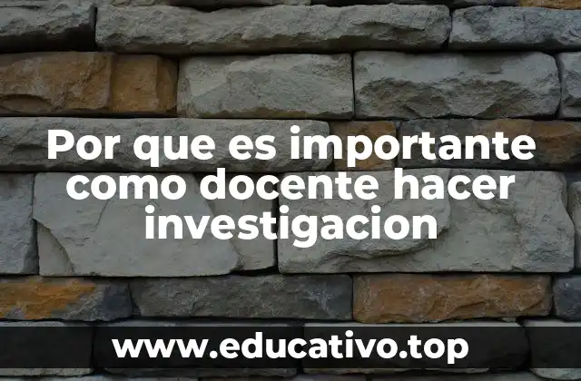 Por que es importante como docente hacer investigacion