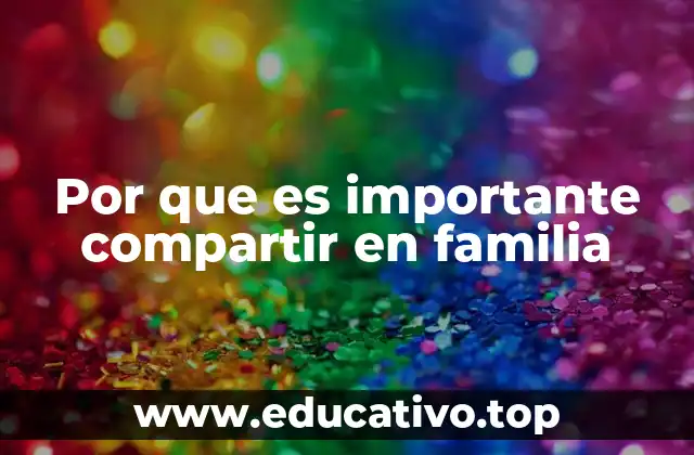 Por que es importante compartir en familia