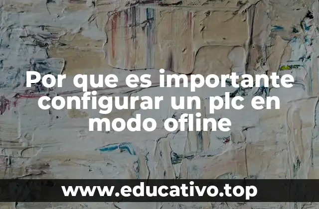 Por que es importante configurar un plc en modo ofline