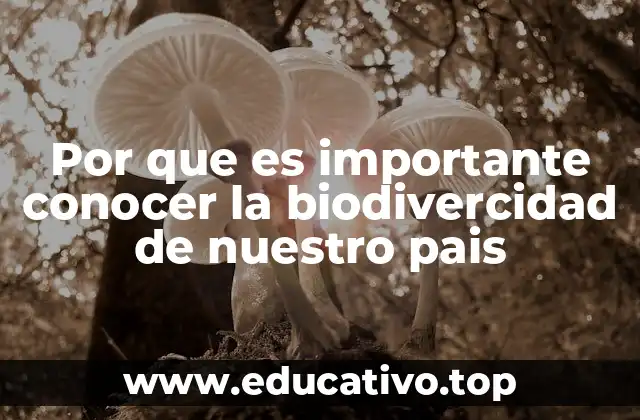 Por que es importante conocer la biodivercidad de nuestro pais