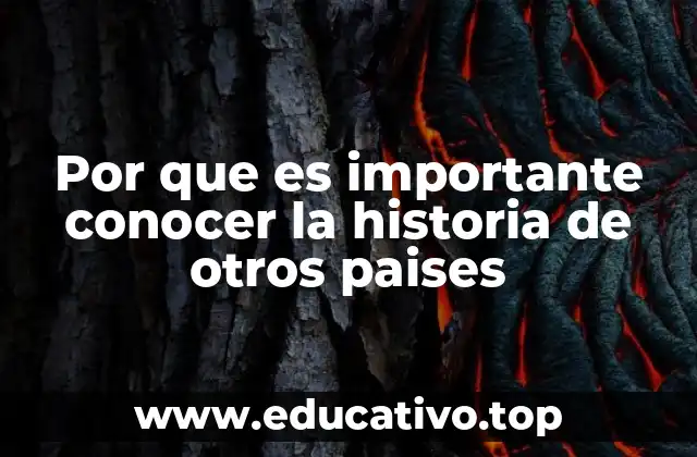 Por que es importante conocer la historia de otros paises
